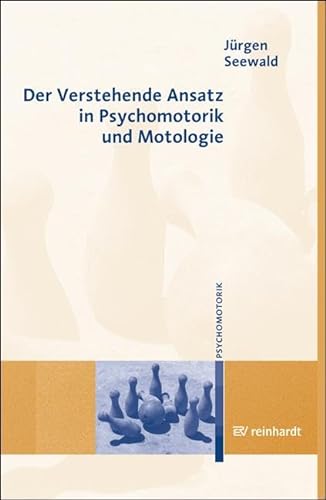 Der Verstehende Ansatz in Psychomotorik und Motologie (9783497018932) by Seewald, JÃ¼rgen