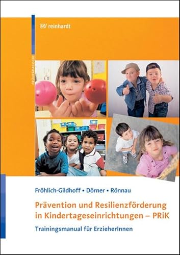 Prävention und Resilienzförderung in Kindertageseinrichtungen - PRiK: Trainigsmanual für ErzieherInnen - Klaus Fröhlich-Gildhoff