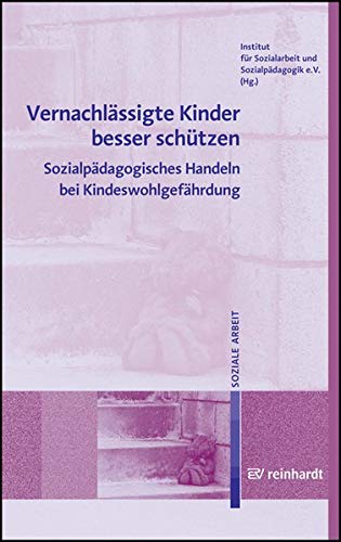 9783497019458: Vernachlssigte Kinder besser schtzen: Sozialpdagogisches Handeln bei Kindeswohlgefhrdung