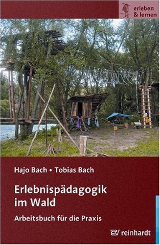 Erlebnispädagogik im Wald: Arbeitsbuch für die Praxis - Bach, Hajo, Bach, Tobias