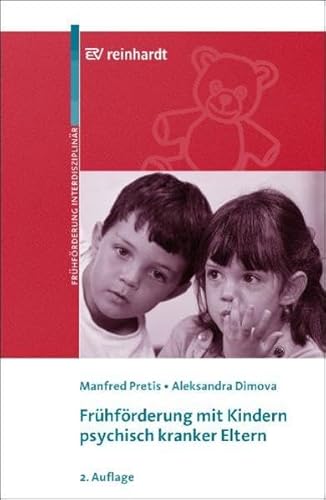 Frühförderung mit Kindern psychisch kranker Eltern : mit 15 Tabellen. von Manfred Pretis und Aleksandra Dimova / Beiträge zur Frühförderung interdisziplinär ; Bd. 12 - Pretis, Manfred und Aleksandra Dimova