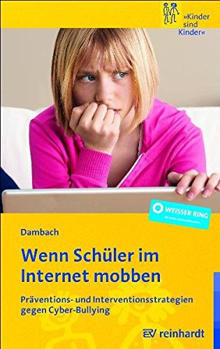 Wenn Schüler im Internet mobben: Präventions- und Interventionsstrategien gegen Cyber-Bullying (Kinder sind Kinder) - Dambach Karl, E.