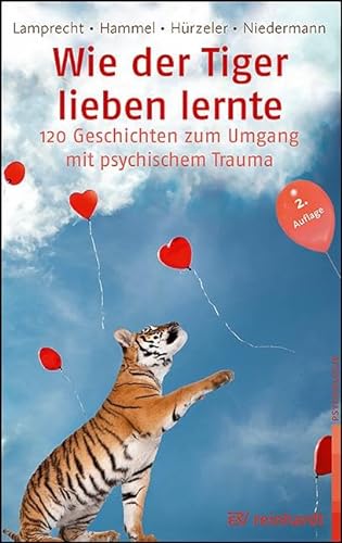 Stock image for Wie der Tiger lieben lernte: 120 Geschichten zum Umgang mit psychischem Trauma for sale by Revaluation Books