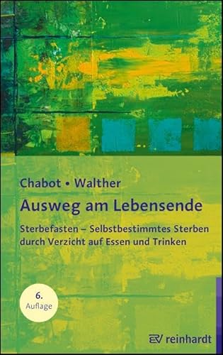 Beispielbild fr Ausweg am Lebensende: Sterbefasten - Selbstbestimmtes Sterben durch Verzicht auf Essen und Trinken zum Verkauf von Revaluation Books