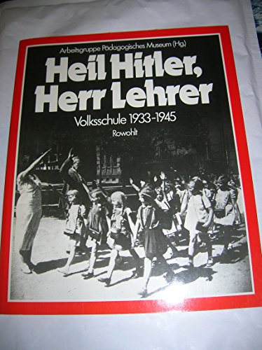 Imagen de archivo de Heil Hitler, Herr Lehrer: Volksschule 1933-1945: Das Beispeil Berlin (Arbeitsgruppe Padagogisches Museum) a la venta por Dunaway Books