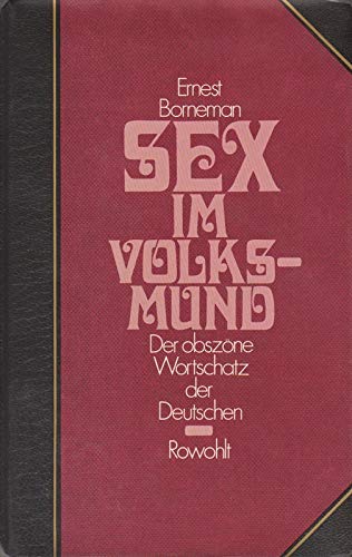 Sex im Volksmund,Die sexuelle Umgangssprache d. dt. Volkes. Wörterbuch u. Thesaurus / Ernest Borneman - Borneman, Ernest