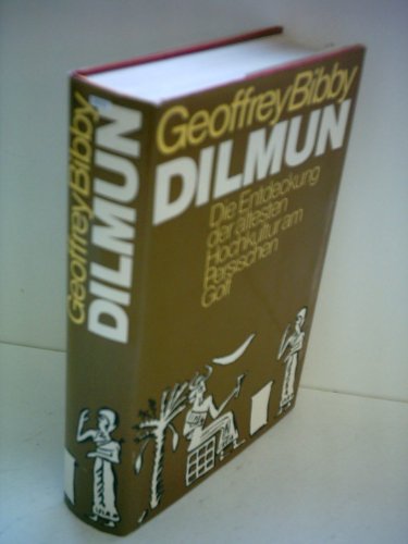Dilmun. Die Entdeckung der ältesten Hochkultur - Bibby, Geoffrey