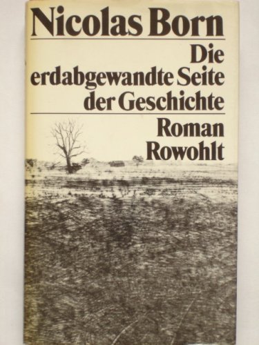 9783498004446: Die erdabgewandte Seite der Geschichte. Roman - Born, Nicolas