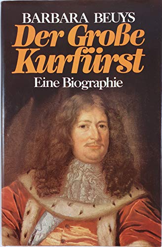 Der Große Kurfürst Der Mann, der Preußen schuf. Biographie. Schutzumschlag mit minimalen Läsuren;...