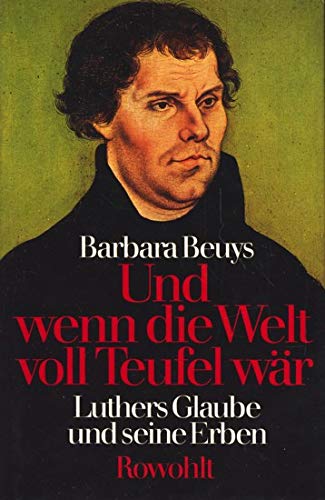 Beispielbild fr Und wenn die Welt voll Teufel wr - Luthers Glaube und seine Erben zum Verkauf von 3 Mile Island