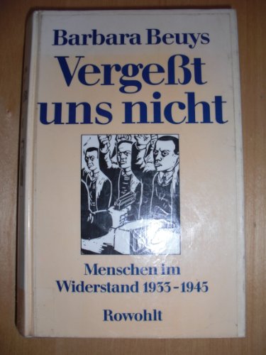 Vergeßt uns nicht - Menschen im Widerstand 1933 - 1945