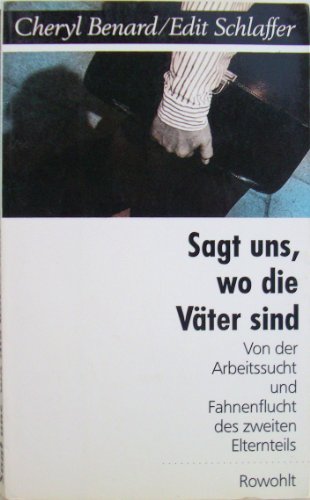 9783498005559: Sagt uns, wo die Va?ter sind: Von Arbeitssucht und Fahnenflucht des zweiten Elternteils (German Edition) [Jan 01, 1991] Benard, Cheryl