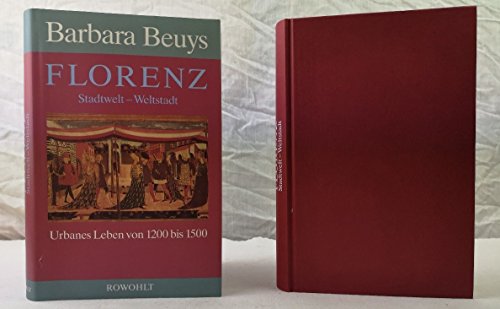 Florenz, Stadtwelt - Weltstadt: Urbanes Leben von 1200 bis 1500 - Beuys, Barbara