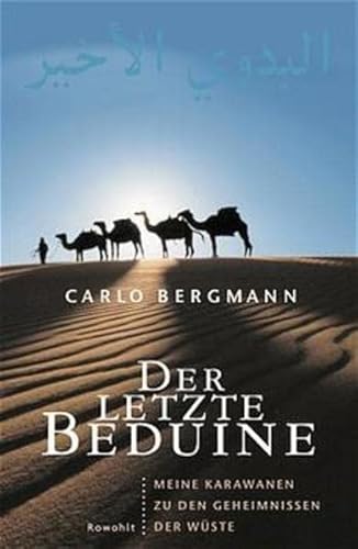Imagen de archivo de Der letzte Beduine: Meine Karawanen zu den Geheimnissen der Wüste Bergmann, Carlo a la venta por tomsshop.eu