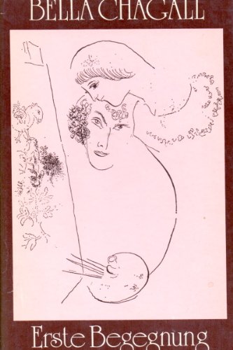 Erste Begegnung / Bella Chagall. Mit [38] Zeichn. von Marc Chagall. [Aus d. Jidd. Übers. von Theodora Von der Mühll u. Bella Adler] - Chagall, Bella / Chagall, Marc [Ill.]
