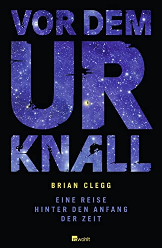 Vor dem Urknall. Eine Reise hinter den Anfang der Zeit - Brian Clegg