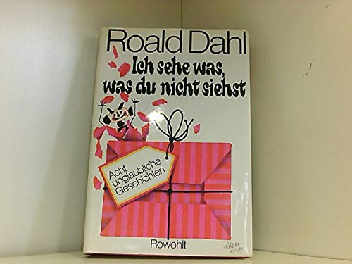 Ich sehe was, was du nicht siehst : 8 unglaubl. Geschichten / Roald Dahl. [Dt. von Sybil Gräfin Schönfeldt .] - Dahl, Roald