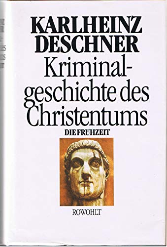 Kriminalgeschichte des Christentums. Erster [1.] Band: Die Frühzeit. Von den Ursprüngen im Alten ...