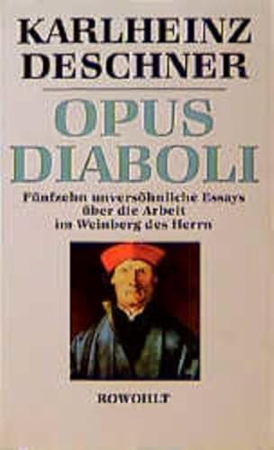 Opus Diaboli: Fünfzehn unversöhnliche Essays über die Arbeit im Weinberg des Herrn - Deschner, Karlheinz