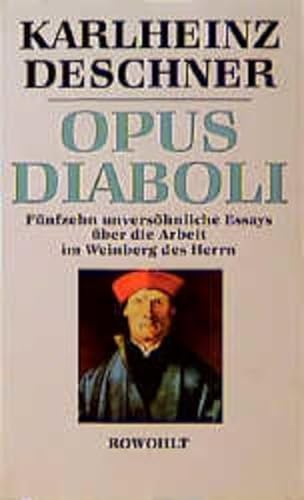 Opus Diaboli. Fünfzehn unversöhnliche Essays über die Arbeit im Weinberg des Herrn.