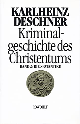 Kriminalgeschichte des Christentums. Zweiter Band: Die Spätantike. Von den katholischen "Kinderka...