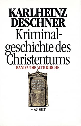 Beispielbild fr Kriminalgeschichte des Christentums. Band 3 / Die alte Kirche. Flschung, Verdummung, Ausbeutung, Vernichtung. zum Verkauf von Antiquariat Nam, UstId: DE164665634