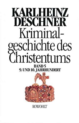 Beispielbild fr Kriminalgeschichte des Christentums. Band 5: 9. und 10. Jahrhundert. Von Ludwig dem Frommen (814) bis zum Tode Ottos III. (1002): BD 5 zum Verkauf von medimops