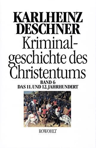 Beispielbild fr Kriminalgeschichte des Christentums. Band 6: 11. und 12. Jahrhundert. Von Kaiser Heinrich II., dem "Heiligen" (1002), bis zum Ende des Dritten . zum Ende des Dritten Kreuzzugs (1192): BD 6 zum Verkauf von medimops