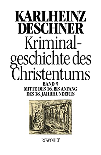 Beispielbild fr Kriminalgeschichte des Christentums: Band 9: Mitte des 16. bis Anfang des 18. Jahrhunderts. Vom Vlkermord in der Neuen Welt bis zum Beginn der Aufklrung zum Verkauf von medimops