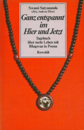 9783498016173: Ganz entspannt im Hier und Jetzt: Tagebuch uber mein Leben mit Bhagwan in Poona (German Edition)