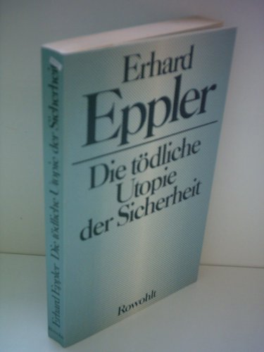 Die toÌˆdliche Utopie der Sicherheit (German Edition) (9783498016319) by Eppler, Erhard
