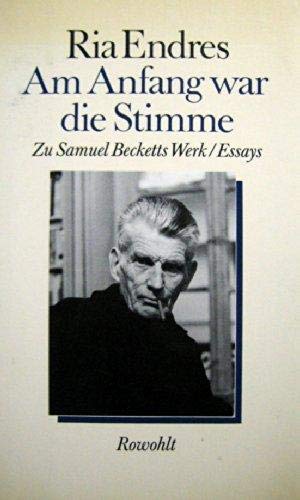 Am Anfang war die Stimme: Zu Samuel Becketts Werk / Essays.