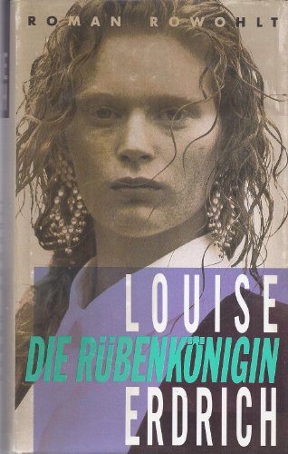 Die Rübenkönigin : Roman. Louise Erdrich. Aus d. Amerikan. von Helga Pfetsch - Erdrich, Louise (Verfasser)