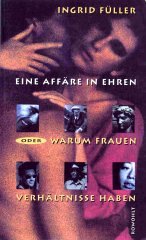 Eine Affäre in Ehren oder Warum Frauen Verhältnisse haben