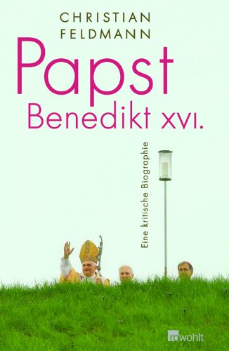 Papst Benedikt XVI. Eine kritische Biographie.