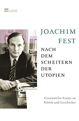 Nach dem Scheitern der Utopien: Gesammelte Essays zu Politik und Geschichte (9783498021191) by Fest, Joachim
