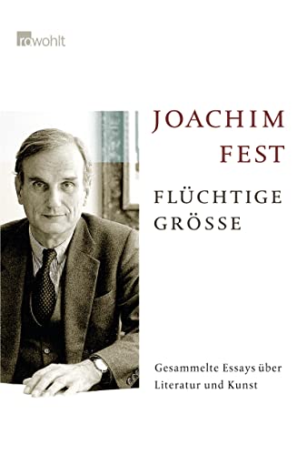 Flüchtige Größe. Gesammelte Essays über Literatur und Kunst. [Neubuch] - Fest, Joachim