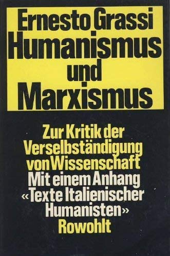 Humanismus und Marxismus Zur Kritik der Verselbständigung von Wissenschaft. Mit einem Anhang "Tex...