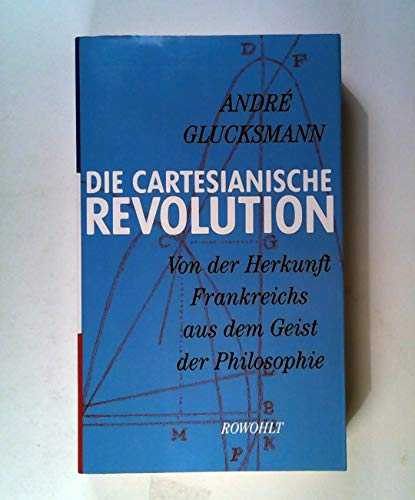 Stock image for Die cartesianische Revolution: Von der Herkunft Frankreichs aus dem Geist der Philsosophie for sale by Modernes Antiquariat - bodo e.V.