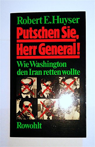 Putschen Sie, Herr General! Wie Washington den Iran retten wollte