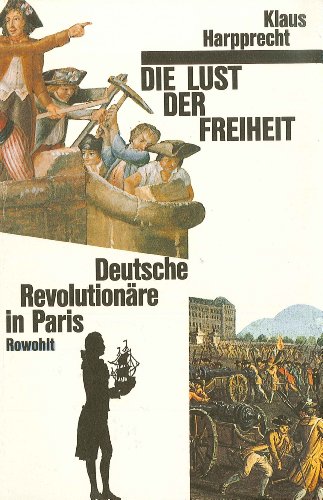 Beispielbild fr Die Lust der Freiheit: Deutsche Revolutionre in Paris zum Verkauf von Versandantiquariat Felix Mcke