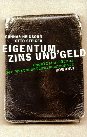 Beispielbild fr Eigentum, Zins und Geld. Ungelste Rtsel der Wirtschaftswissenschaft zum Verkauf von medimops