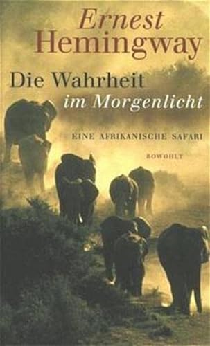 9783498029517: Die Wahrheit im Morgenlicht: Eine afrikanische Safari (herausgegeben und mit einem Vorwort von Patrick Hemingway)