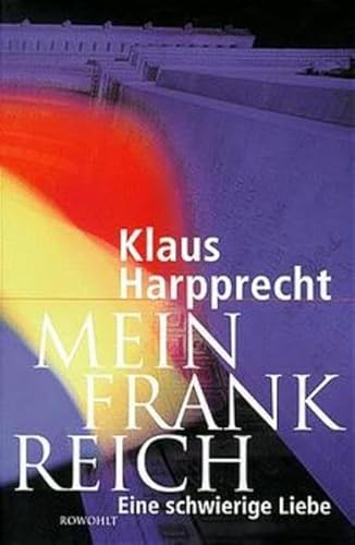 Mein Frankreich: Eine schwierige Liebe - Harpprecht, Klaus