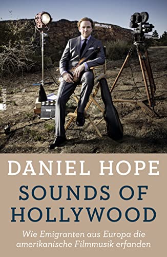 Sounds of Hollywood : Wie Emigranten aus Europa die amerikanische Filmmusik erfanden - Daniel Hope