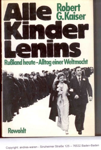 Alle Kinder Lenins. Russland heute - Alltag einer Weltmacht. Aus dem Amerikanischen ins Deutsche übersetzt von Reinhold Neumann-Hoditz und anderen, - Kaiser, Robert G.