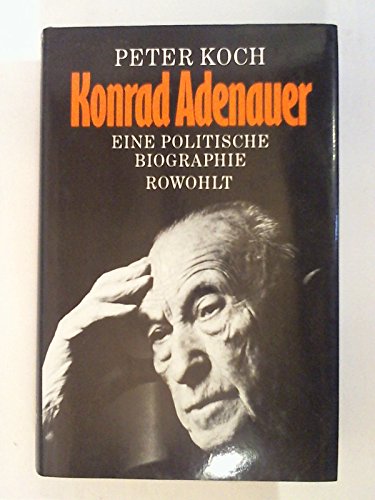 KONRAD ADENAUER. e. polit. Biogr - Koch, Peter