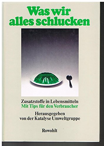 Imagen de archivo de Was wir alles schlucken: Zusatzstoffe in Lebensmitteln : mit Tips fu r den Verbraucher (German Edition) a la venta por HPB-Red