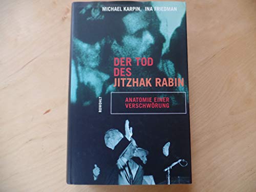 Der Tod des Jitzhak Rabin. Anatomie einer Verschwörung. - Karpin, Michael und Ina R. Friedman