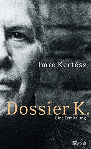 Dossier K. [Neubuch] Eine Ermittlung - Kertész, Imre